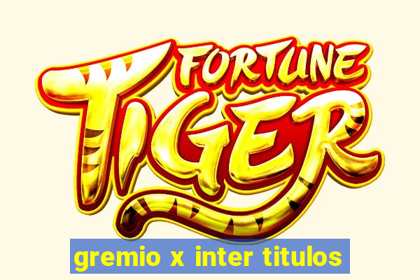 gremio x inter titulos